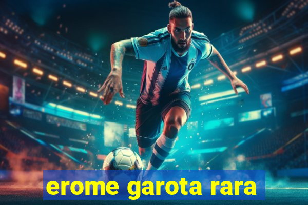 erome garota rara